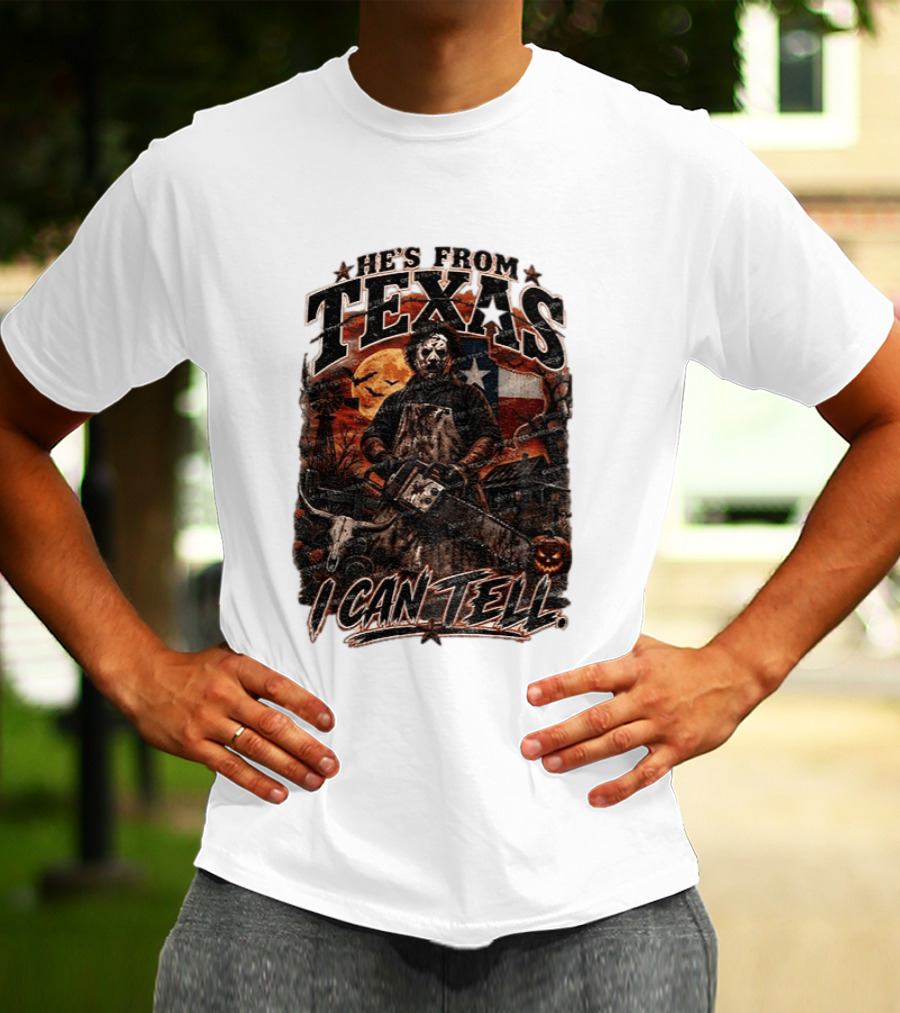 He's From Texas Chainsaw Horror Halloween Slasher I Can Tell T-Shirt