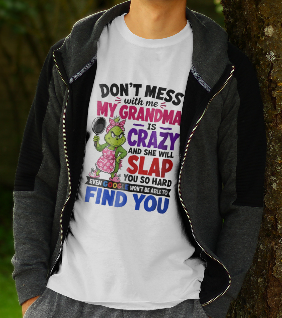 Don't Mess With Me My Grandma Is Crazy She Will Slap You So Hard Even Google Won't Be Able To Find You Grinch Frying Pan T-Shirt