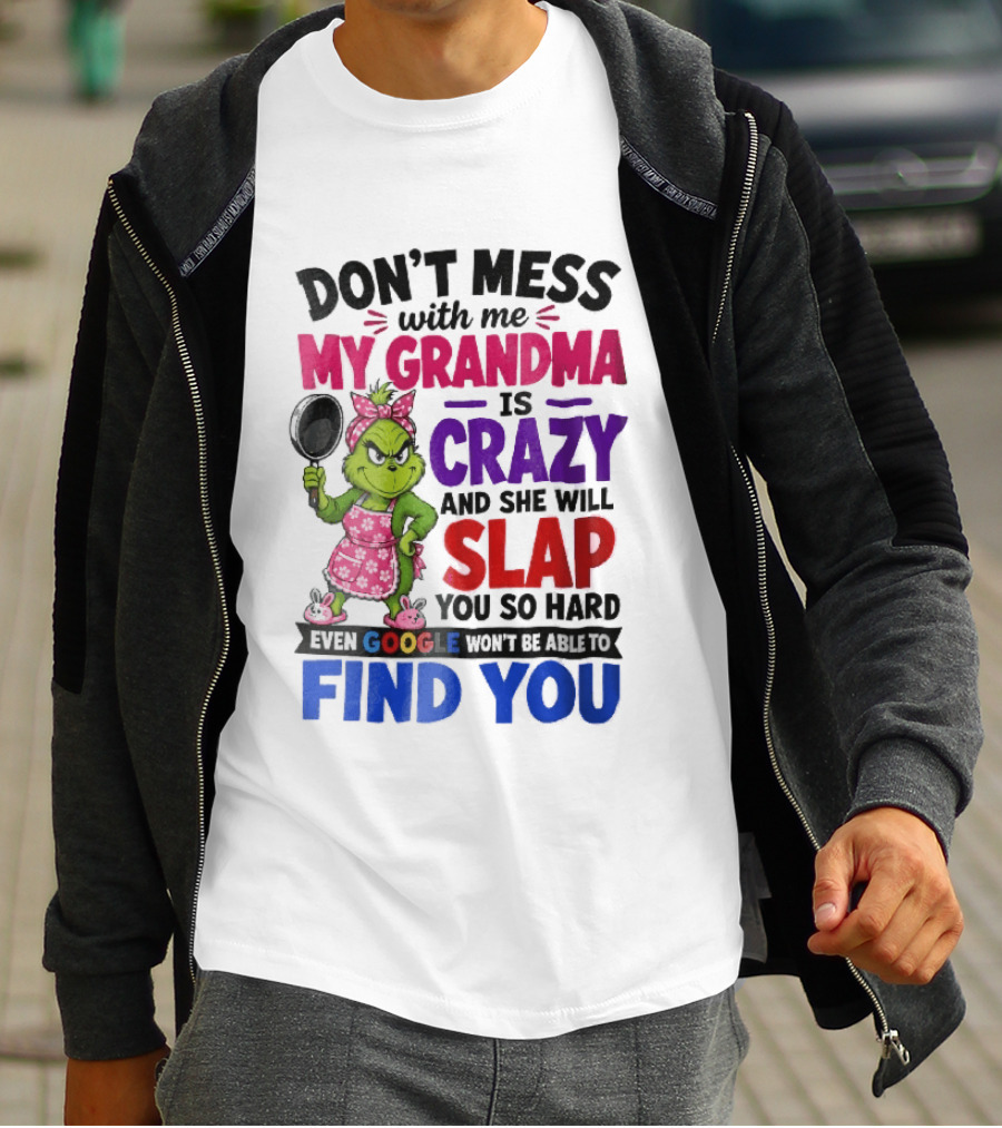 Don't Mess With Me My Grandma Is Crazy She Will Slap You So Hard Even Google Won't Be Able To Find You Grinch Frying Pan T-Shirt