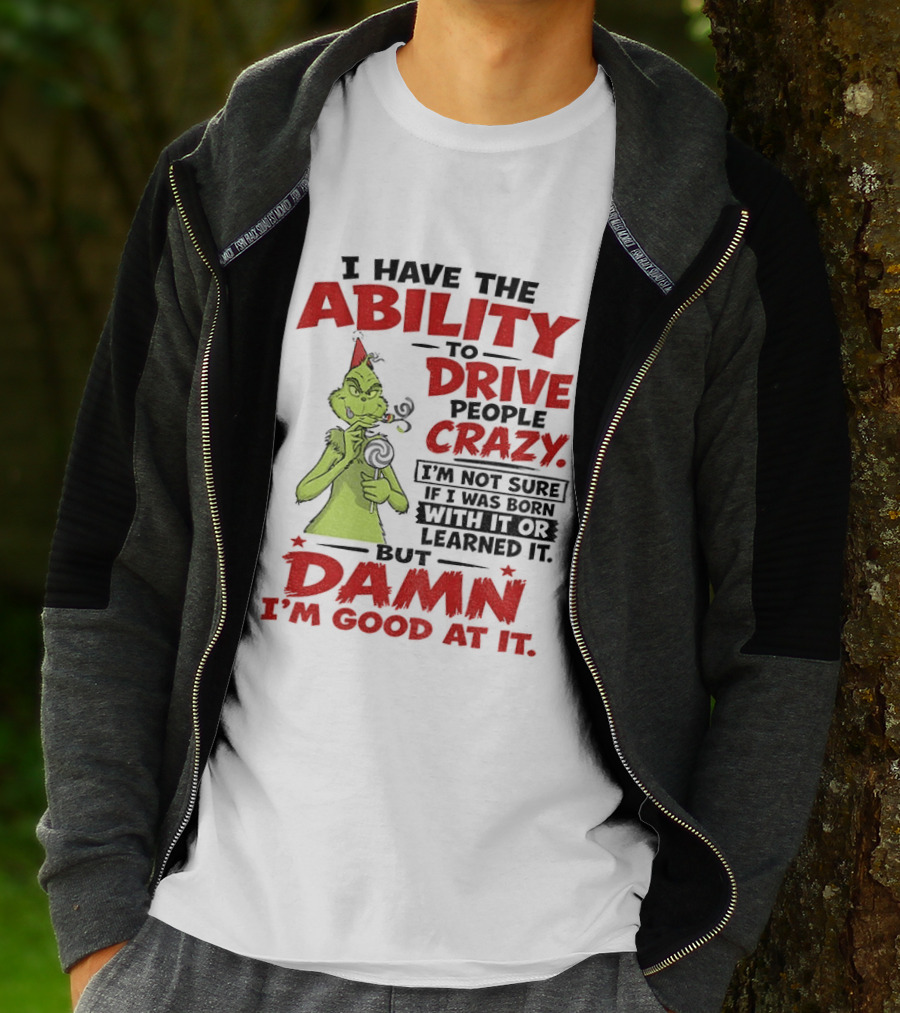 Grinch Ability To Drive People Crazy Damn I'm Good At It T-Shirt