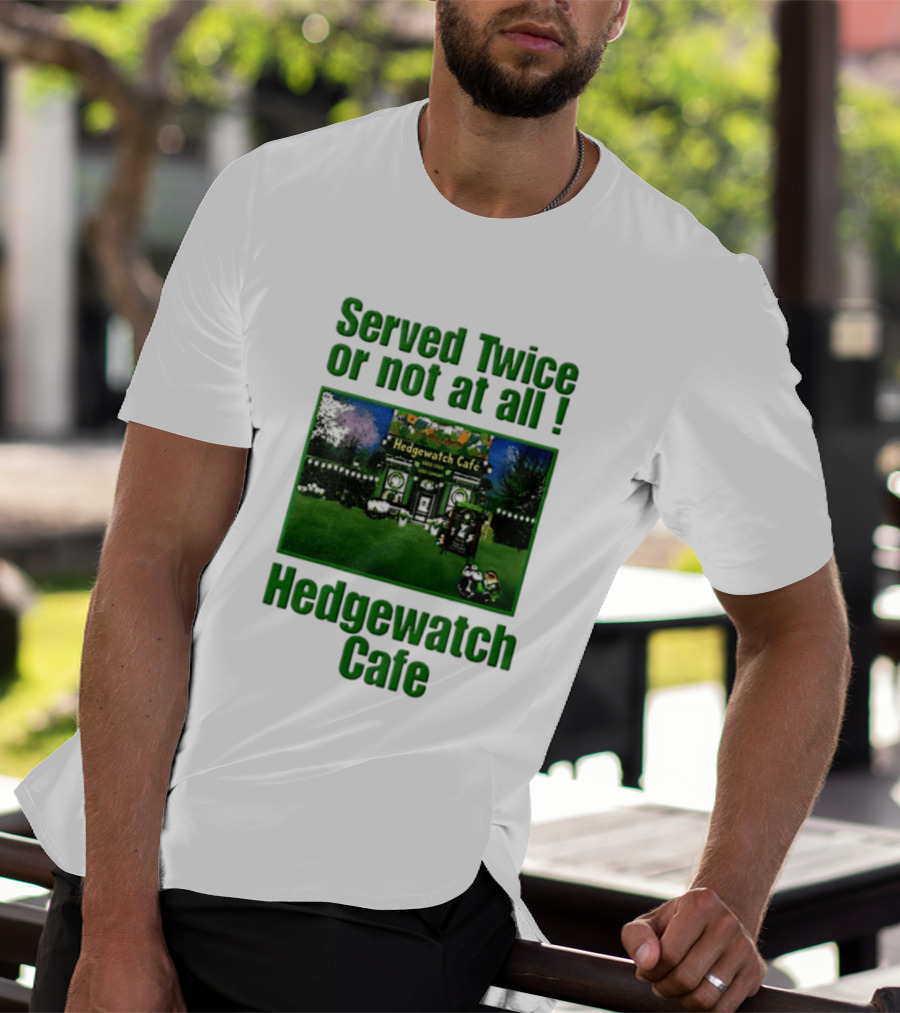 Hedge Cafe Served Twice Or Not At All Wildlife T-Shirt