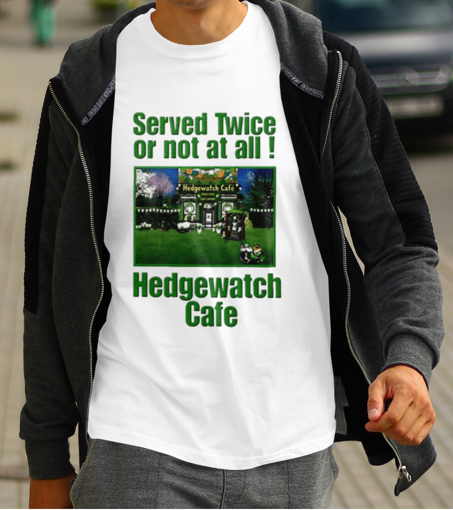 Hedge Cafe Served Twice Or Not At All Wildlife T-Shirt