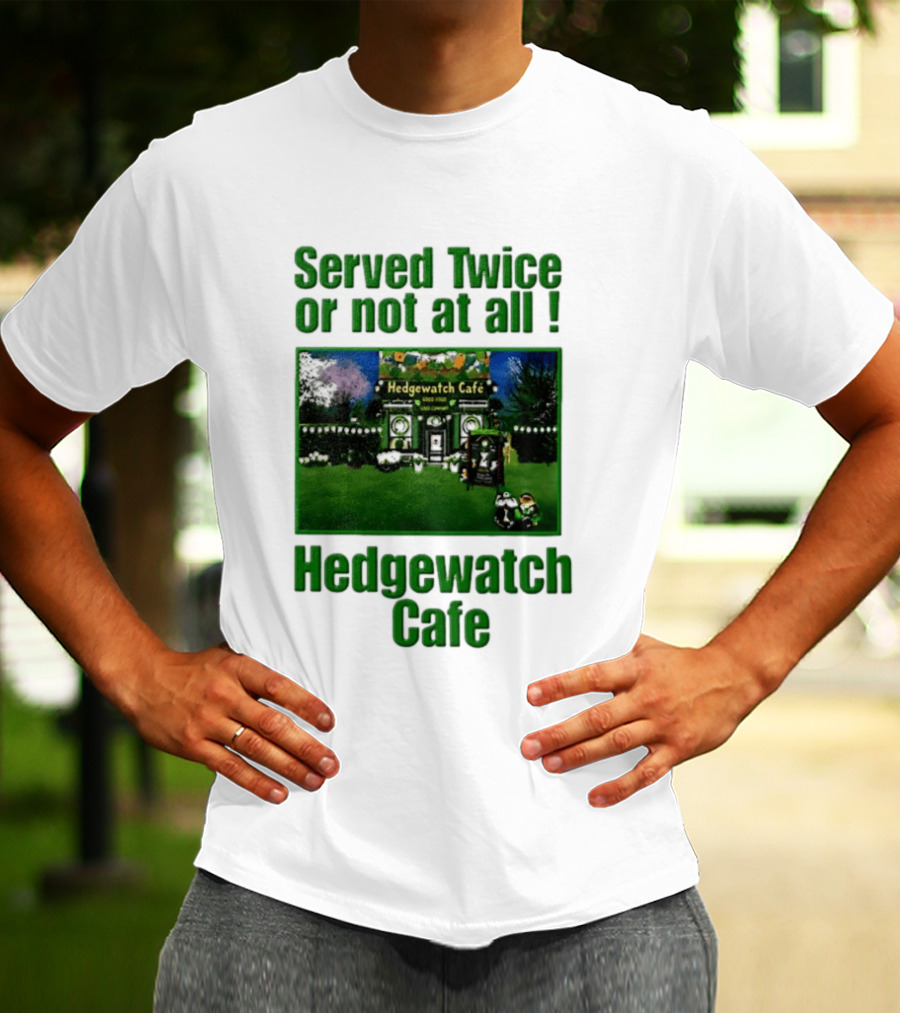 Hedge Cafe Served Twice Or Not At All Wildlife T-Shirt