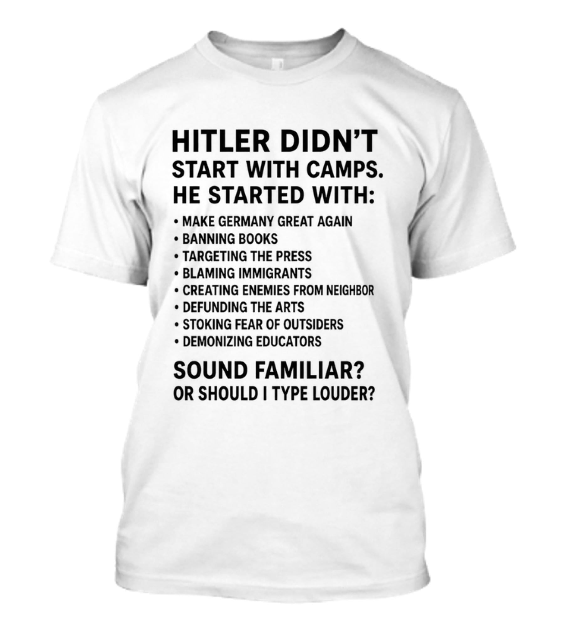 Hitler Didn't Start With Camps Make Germany Great Again Banning Books Targeting Press Blaming Immigrants Sound Familiar T-Shirt
