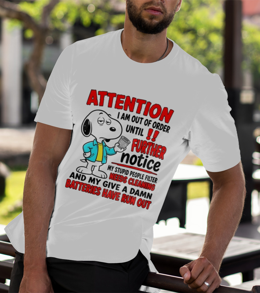 Attention I Am Out Of Order Until Further Notice Needs Cleaning Batteries Have Run Out Snoopy T-Shirt