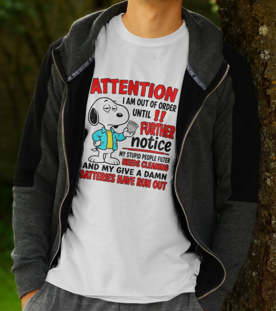 Attention I Am Out Of Order Until Further Notice Needs Cleaning Batteries Have Run Out Snoopy T-Shirt
