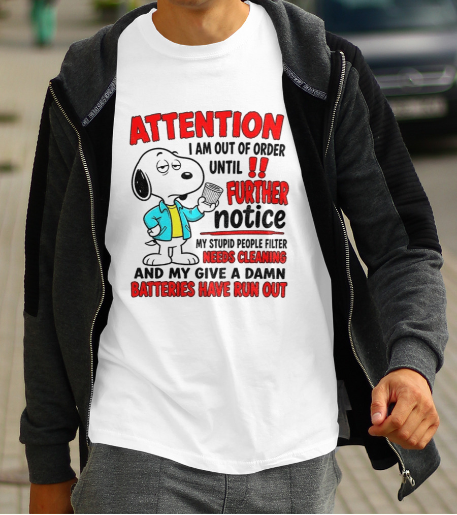 Attention I Am Out Of Order Until Further Notice Needs Cleaning Batteries Have Run Out Snoopy T-Shirt