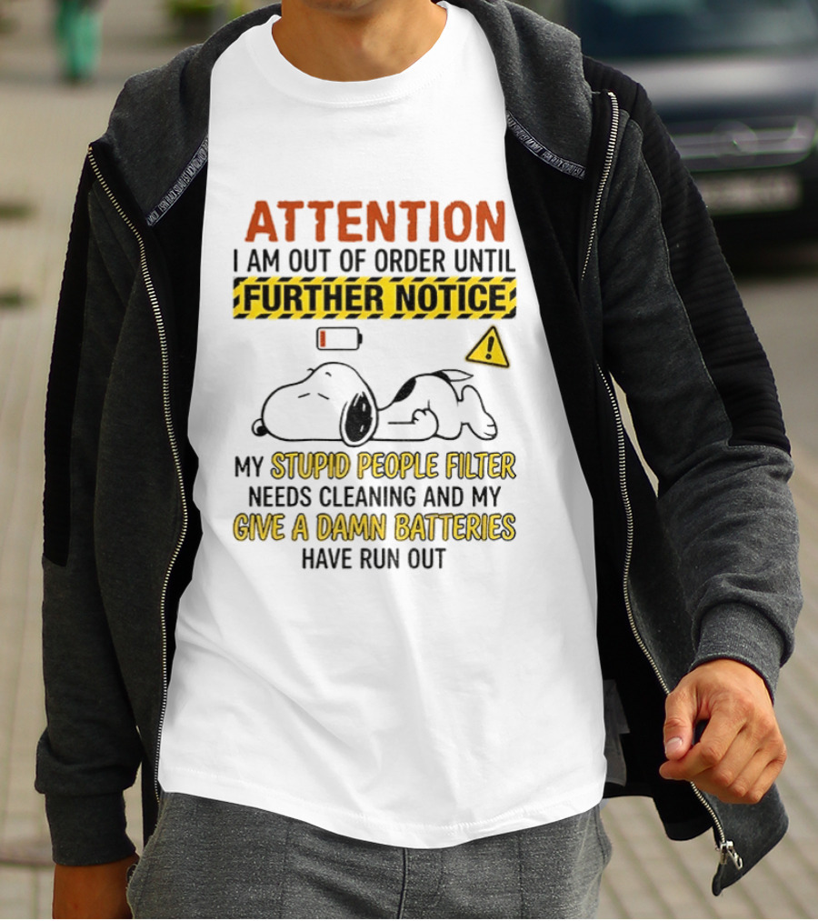 Snoopy Attention I Am Out Of Order Until Further Notice My Stupid People Filter Needs Cleaning T-Shirt