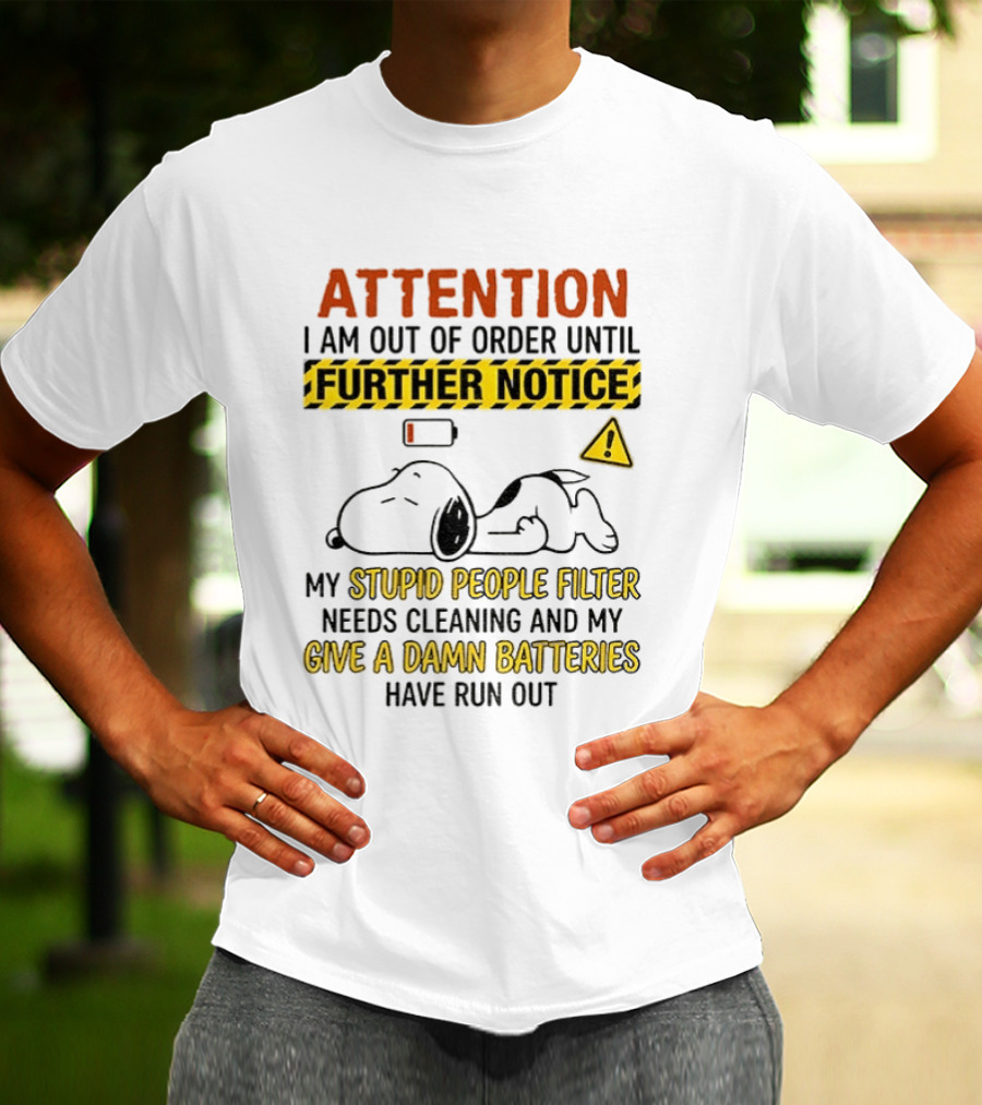Snoopy Attention I Am Out Of Order Until Further Notice My Stupid People Filter Needs Cleaning T-Shirt