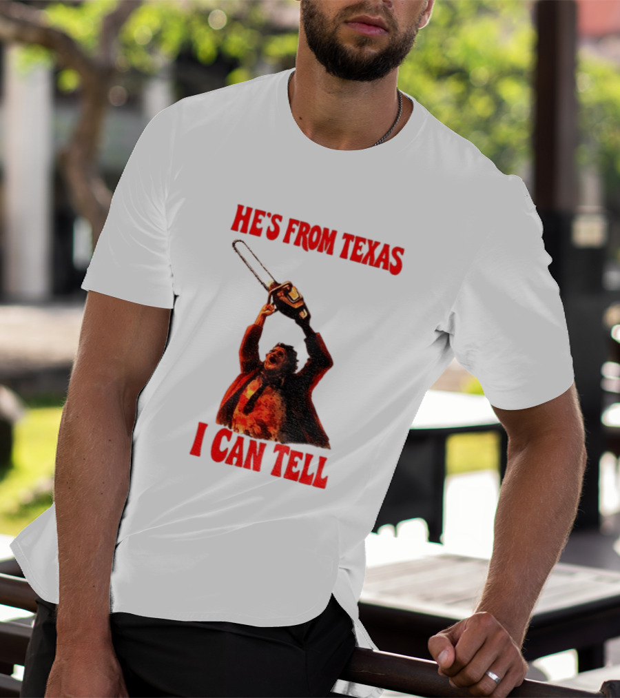 Leatherface Chainsaw Halloween He's From Texas I Can Tell T-Shirt