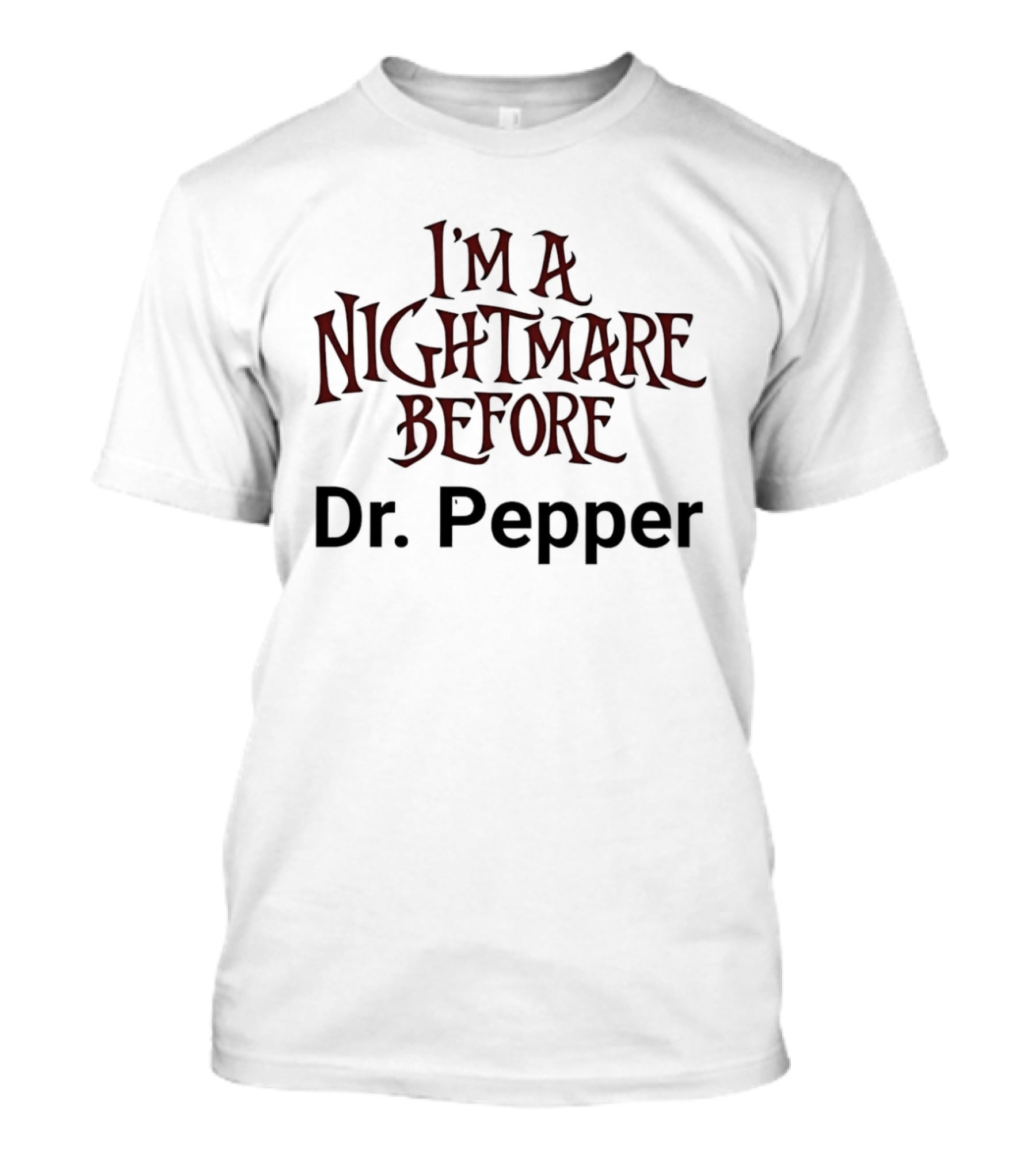 I'm A Nightmare Before Dr. Pepper T-Shirt