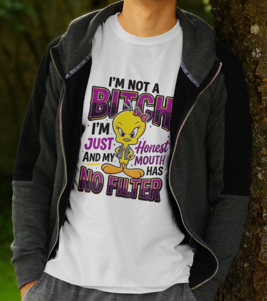 Tweety Bird I'm Not A Bitch I'm Just Honest And My Mouth Has No Filter T-Shirt