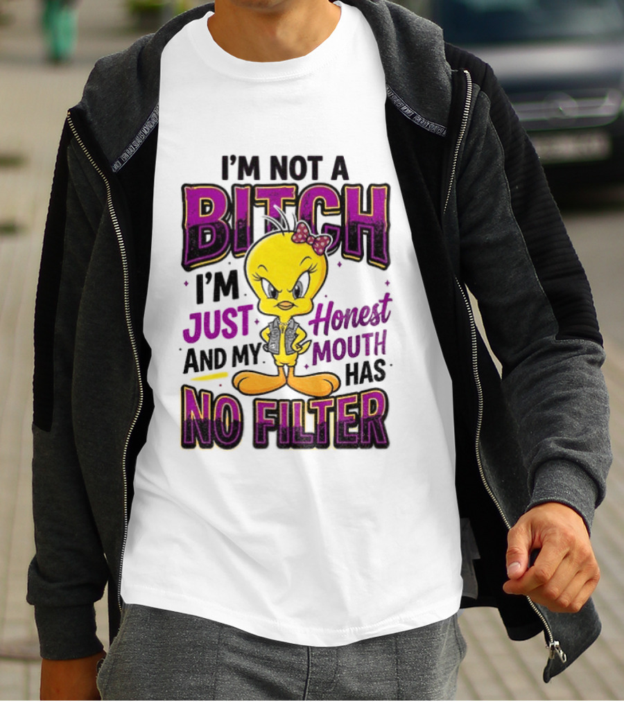 Tweety Bird I'm Not A Bitch I'm Just Honest And My Mouth Has No Filter T-Shirt
