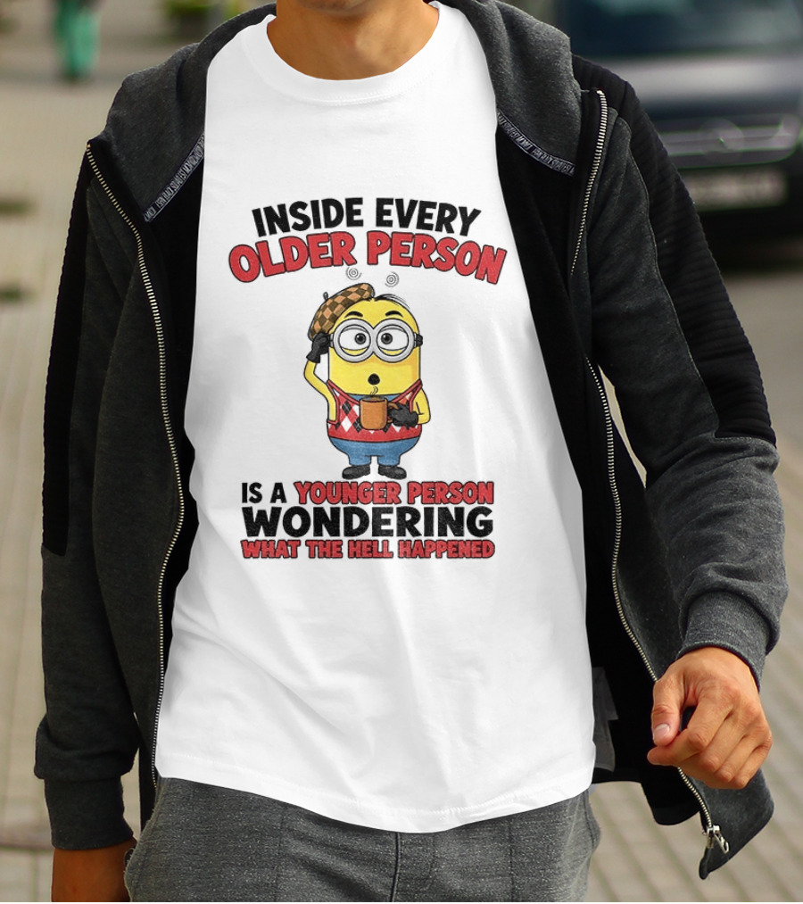 Minion Inside Every Older Person Is A Younger Person Wondering What Happened T-Shirt