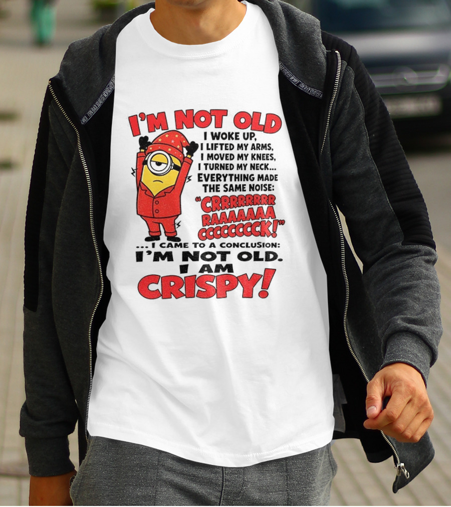I'm Not Old I'm Crispy Minion Humor Birthday Aging People T-Shirt