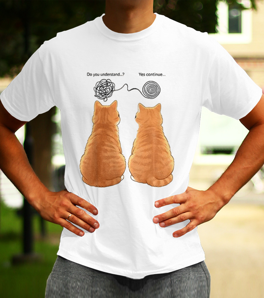 Orange Cats Do You Understand Yes Continue Yarn Tangle T-Shirt