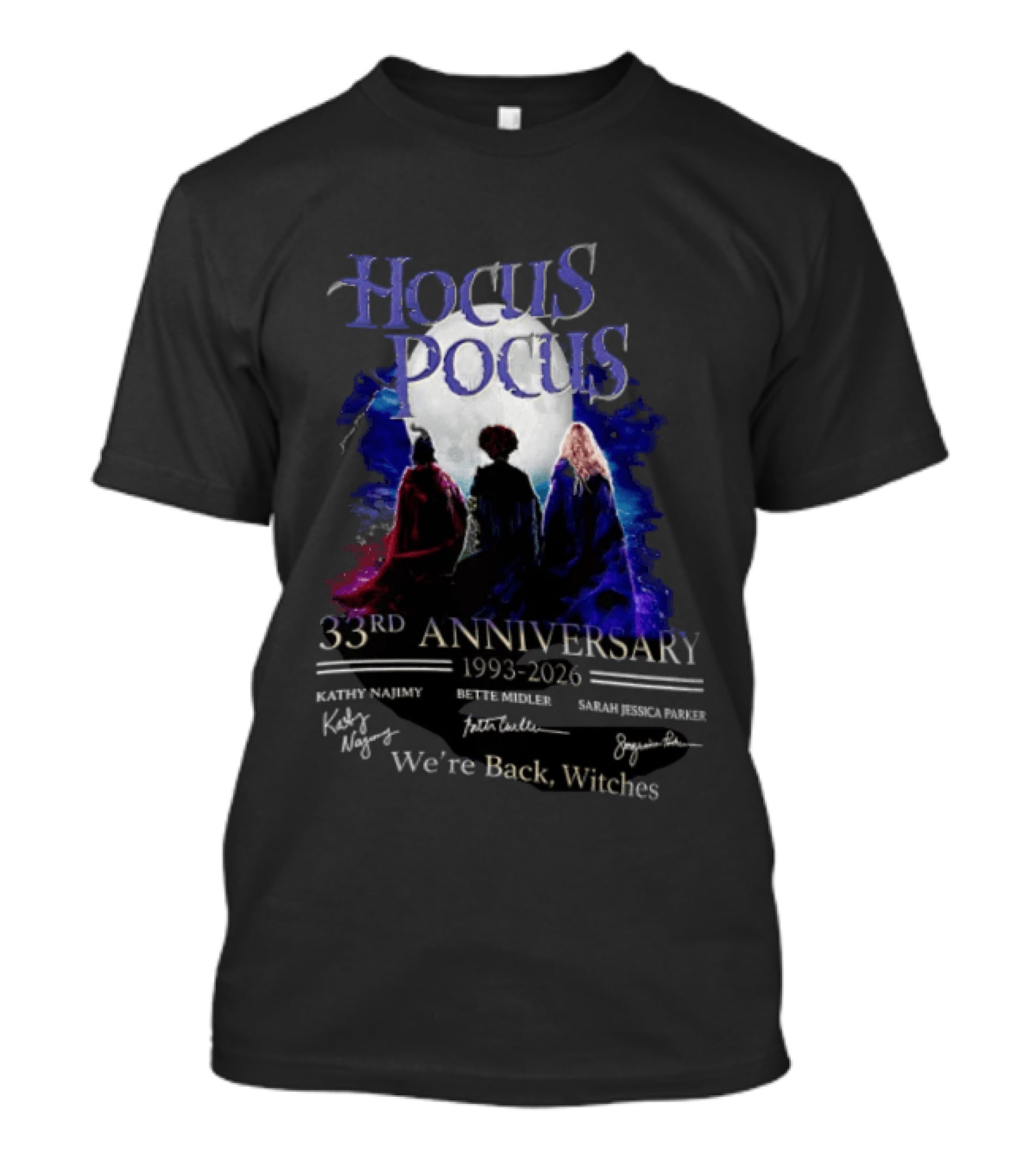 Hocus Pocus 33rd Anniversary 1993 2026 We're Back Witches Kathy Najimy Bette Midler Sarah Jessica Parker T-Shirt