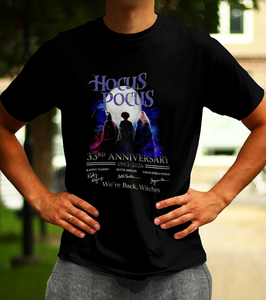 Hocus Pocus 33rd Anniversary 1993 2026 We're Back Witches Kathy Najimy Bette Midler Sarah Jessica Parker T-Shirt