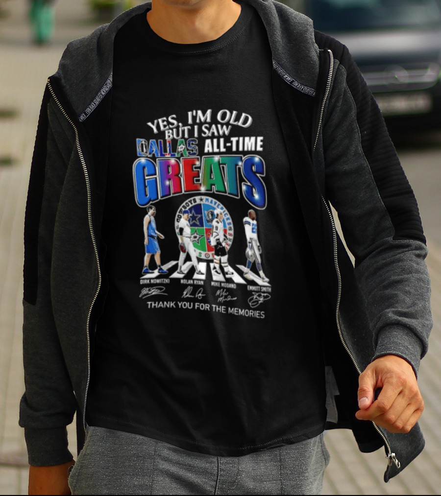 Yes I'm Old But I Saw Dallas All Time Greats Dirk Nowitzki Nolan Ryan Mike Modano Emmitt Smith T-Shirt