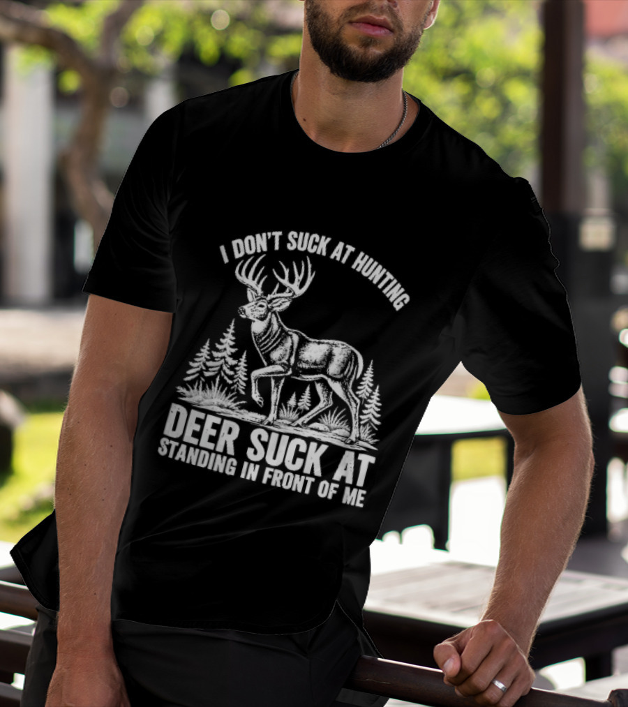 I Don't Suck At Hunting Deer Standing In Front Of Me Antlered Buck Forest Line T-Shirt