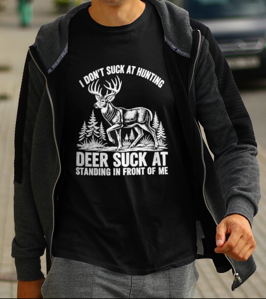 I Don't Suck At Hunting Deer Standing In Front Of Me Antlered Buck Forest Line T-Shirt