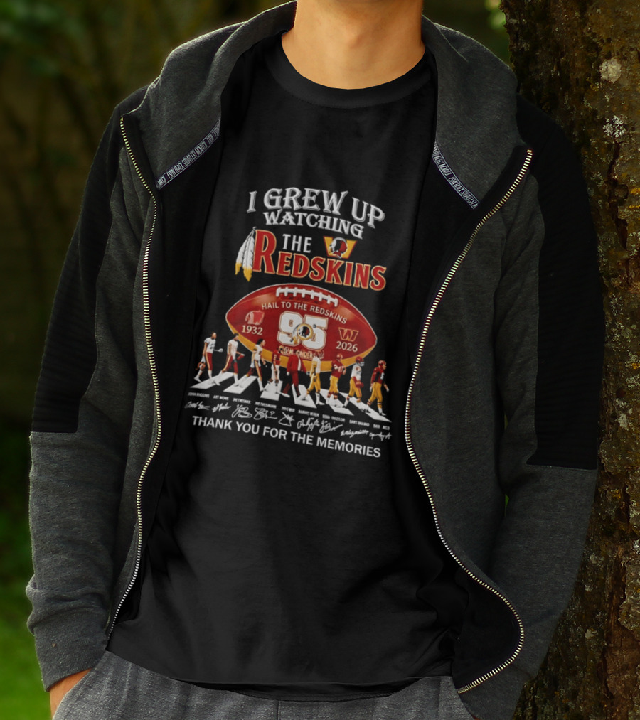 I Grew Up Ing The Redskins Hail To The Redskins 95 Seasons 1932 2026 Thank You For The Memories T-Shirt