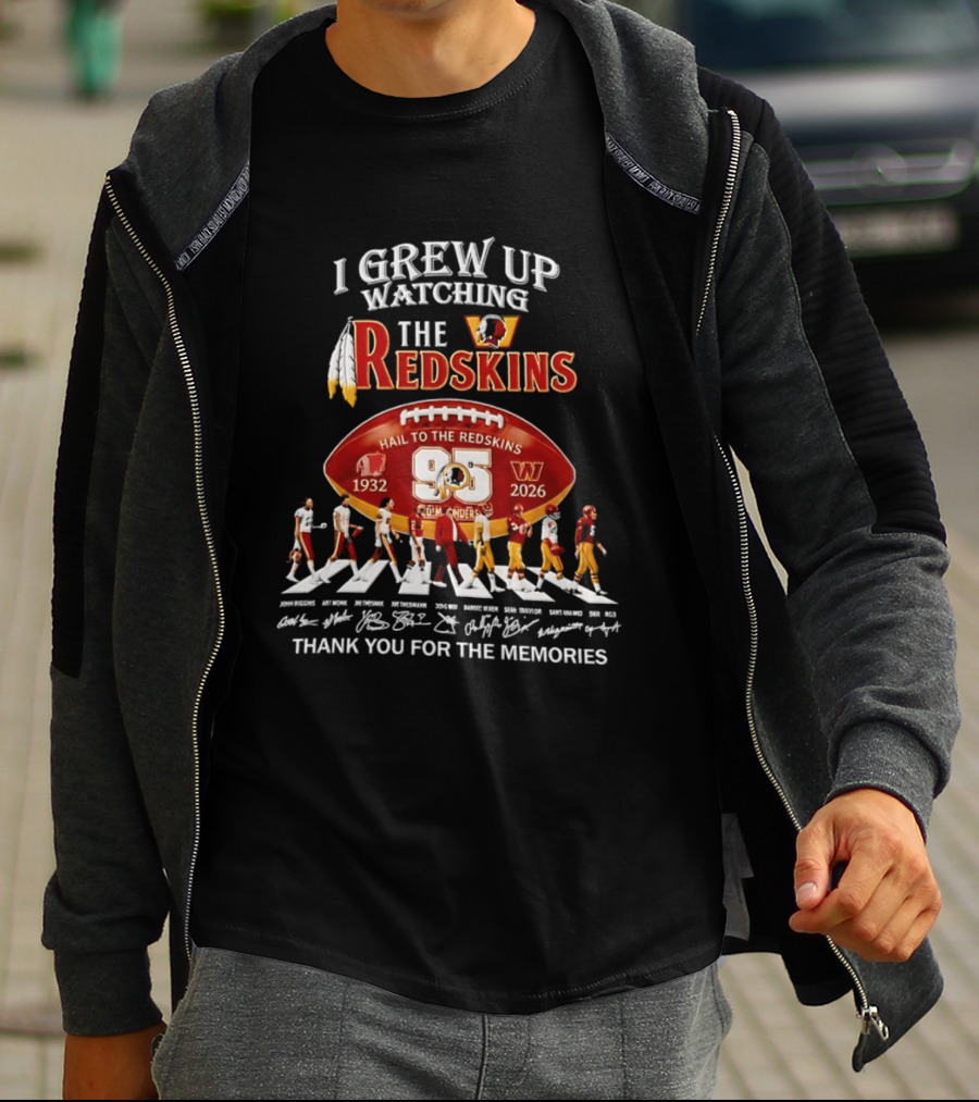 I Grew Up Ing The Redskins Hail To The Redskins 95 Seasons 1932 2026 Thank You For The Memories T-Shirt