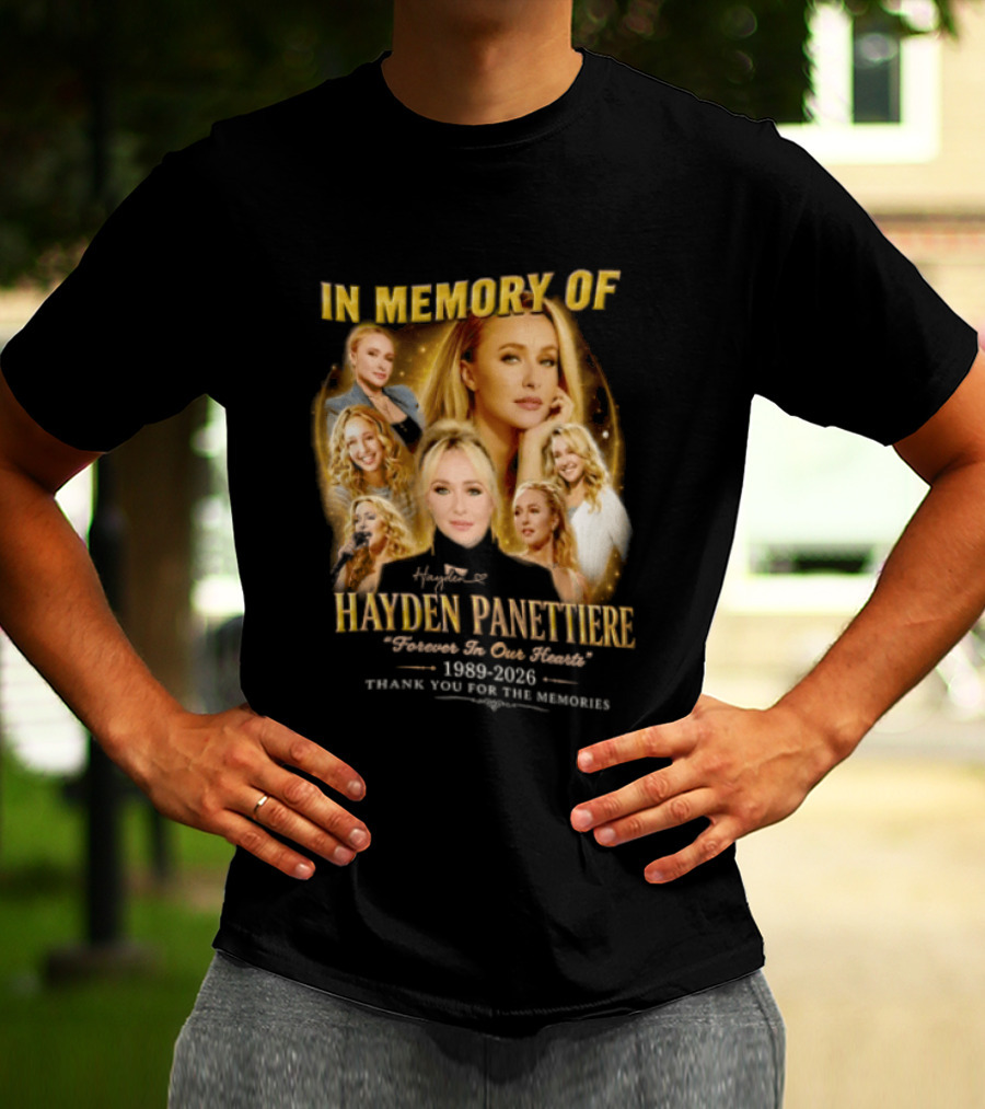 In Memory Of Hayden Panettiere 1989 2026 Forever In Our Hearts Thank You For The Memories T-Shirt