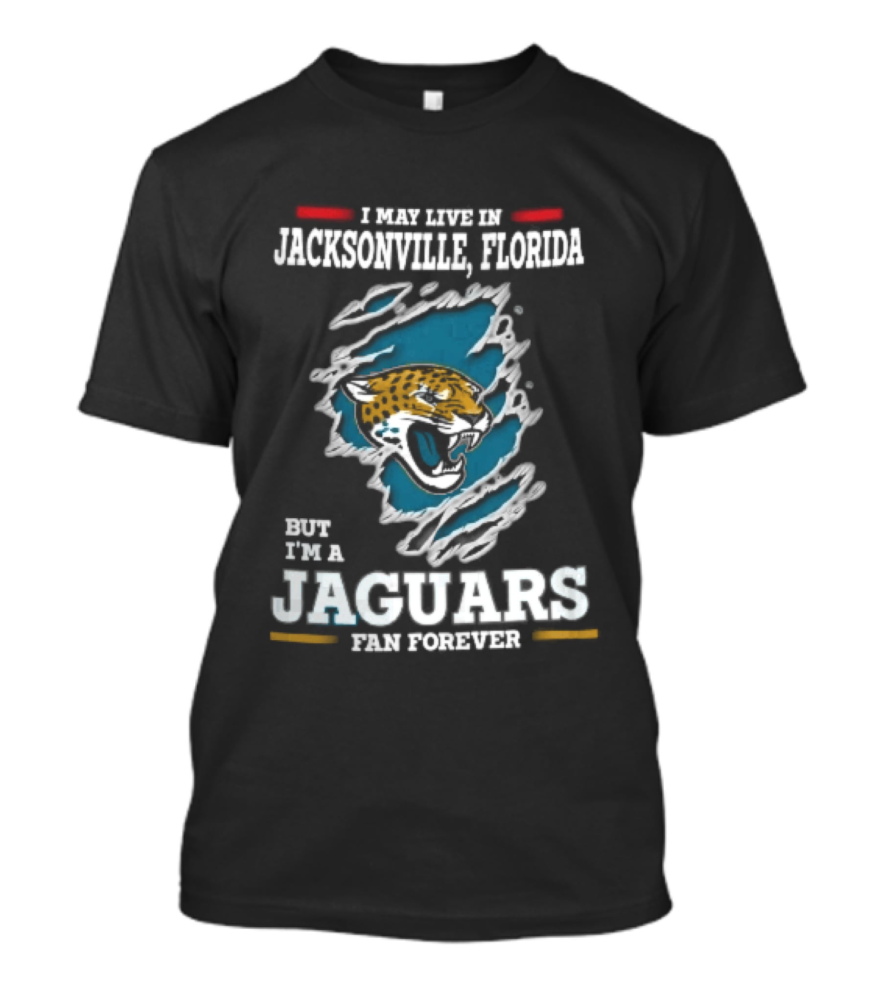 Jacksonville Florida I May Live Here But I'm A Jaguars Fan Forever T-Shirt