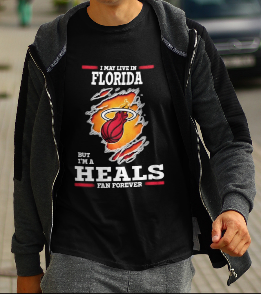 Miami Heat I May Live In Florida But I'm A Heals Fan Forever Flame Basketball Torn Rip Effect T-Shirt