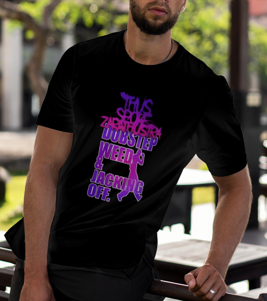 Thus Spoke Zarathustra Dubstep Weed Jacking Off Purple Dancing Girl T-Shirt
