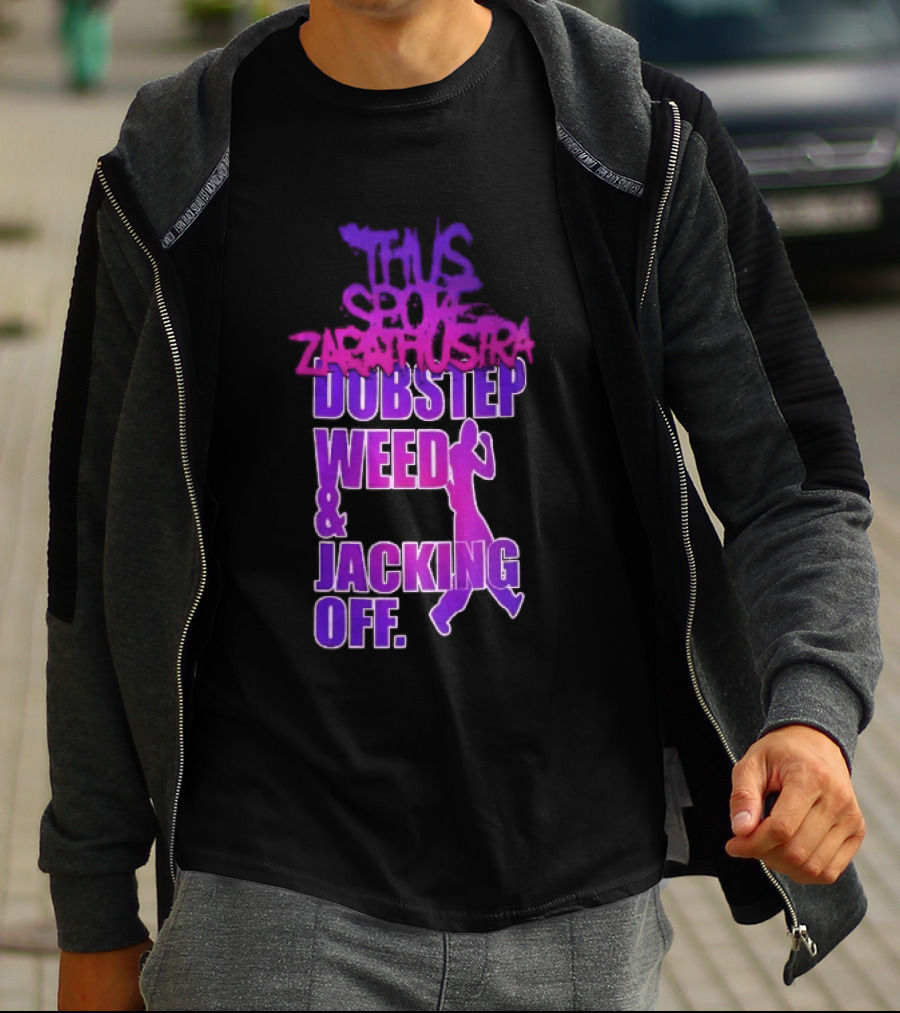 Thus Spoke Zarathustra Dubstep Weed Jacking Off Purple Dancing Girl T-Shirt