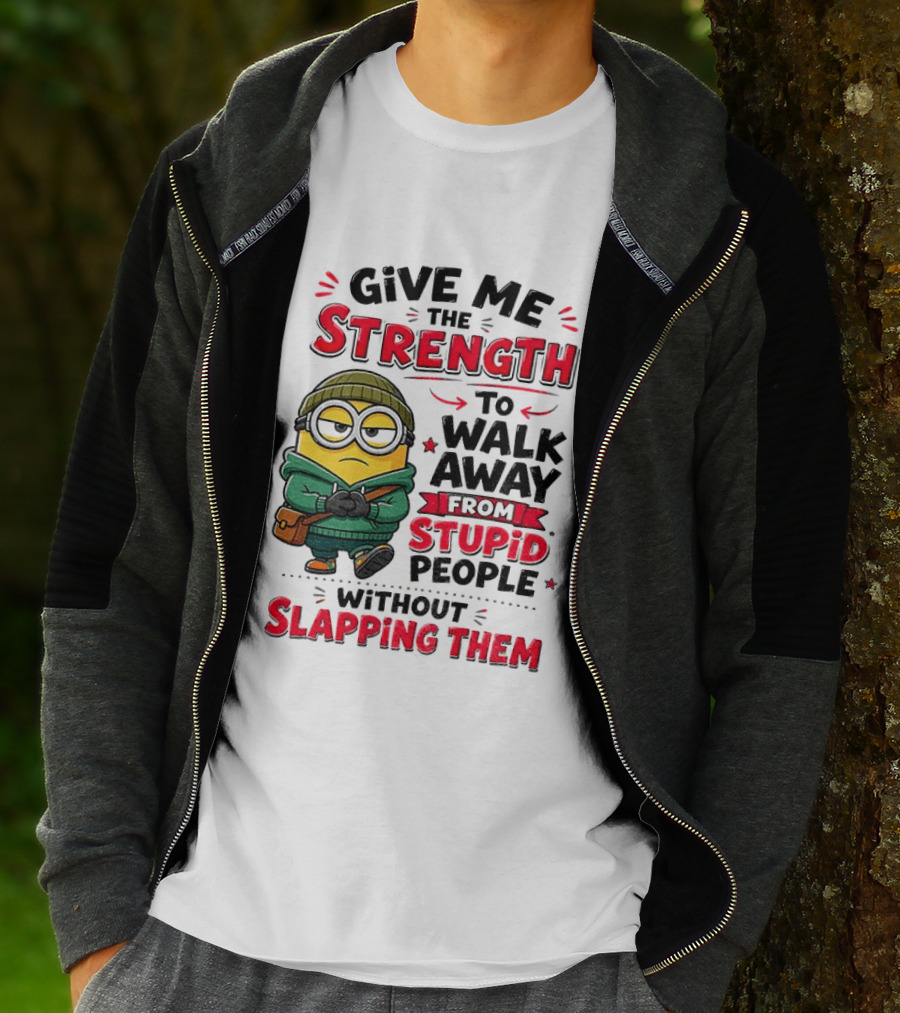 Minion Give Me The Strength To Walk Away From Stupid People Without Slapping Them T-Shirt