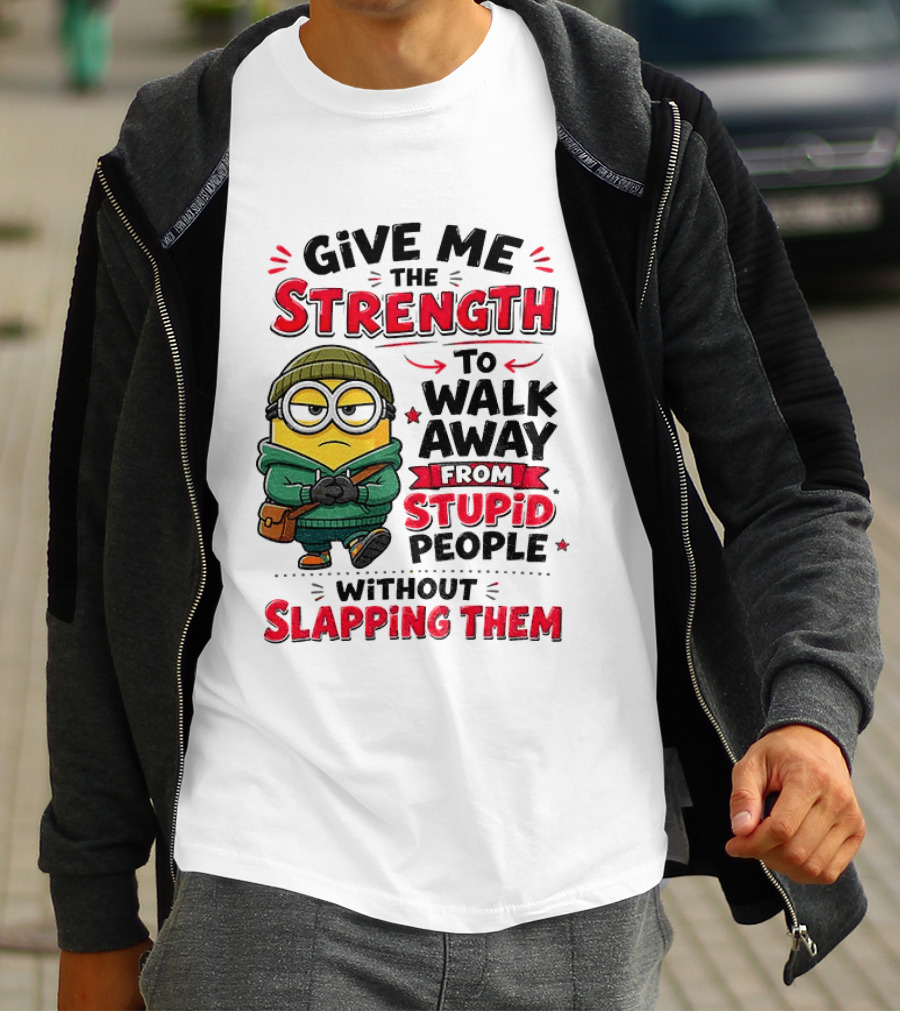 Minion Give Me The Strength To Walk Away From Stupid People Without Slapping Them T-Shirt