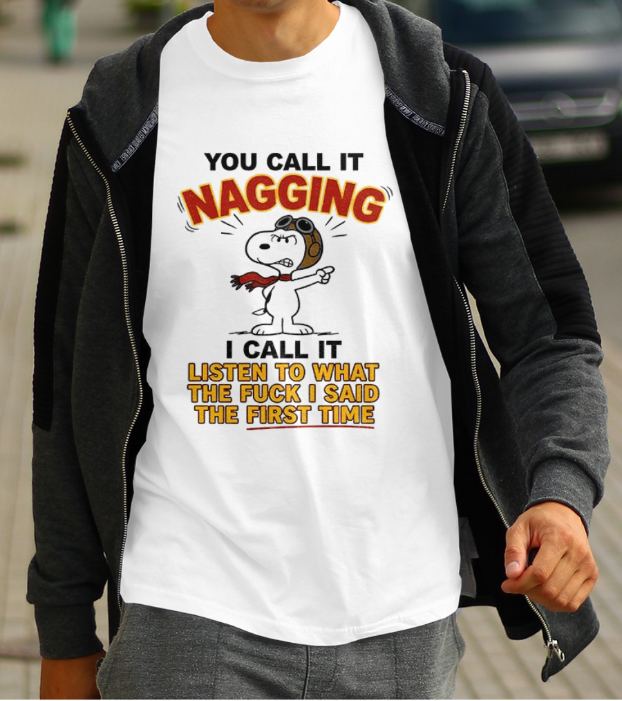 Snoopy You Call It Nagging Listen To What I Said The First Time T-Shirt