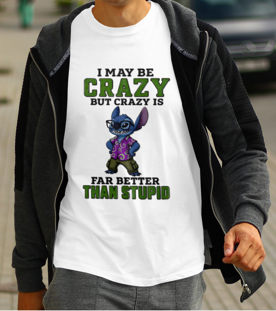 Lilo And Stitch I May Be Crazy But Crazy Is Far Better Than Stupid T-Shirt
