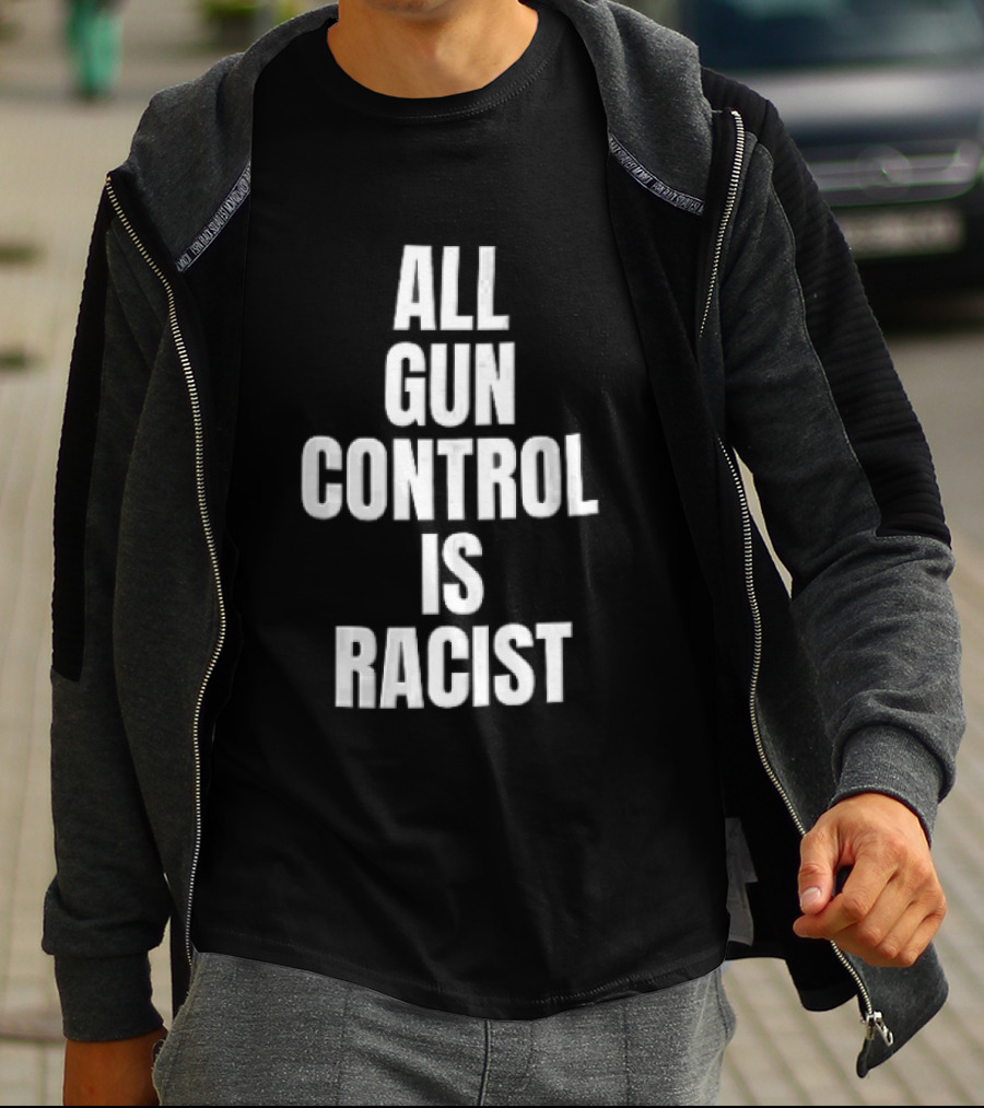All Gun Control Is Racist T-Shirt