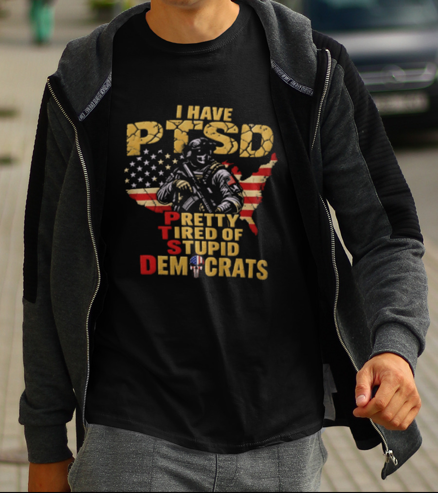 I Have PTSD Pretty Tired Of Stupid Democrats Soldier USA Flag T-Shirt