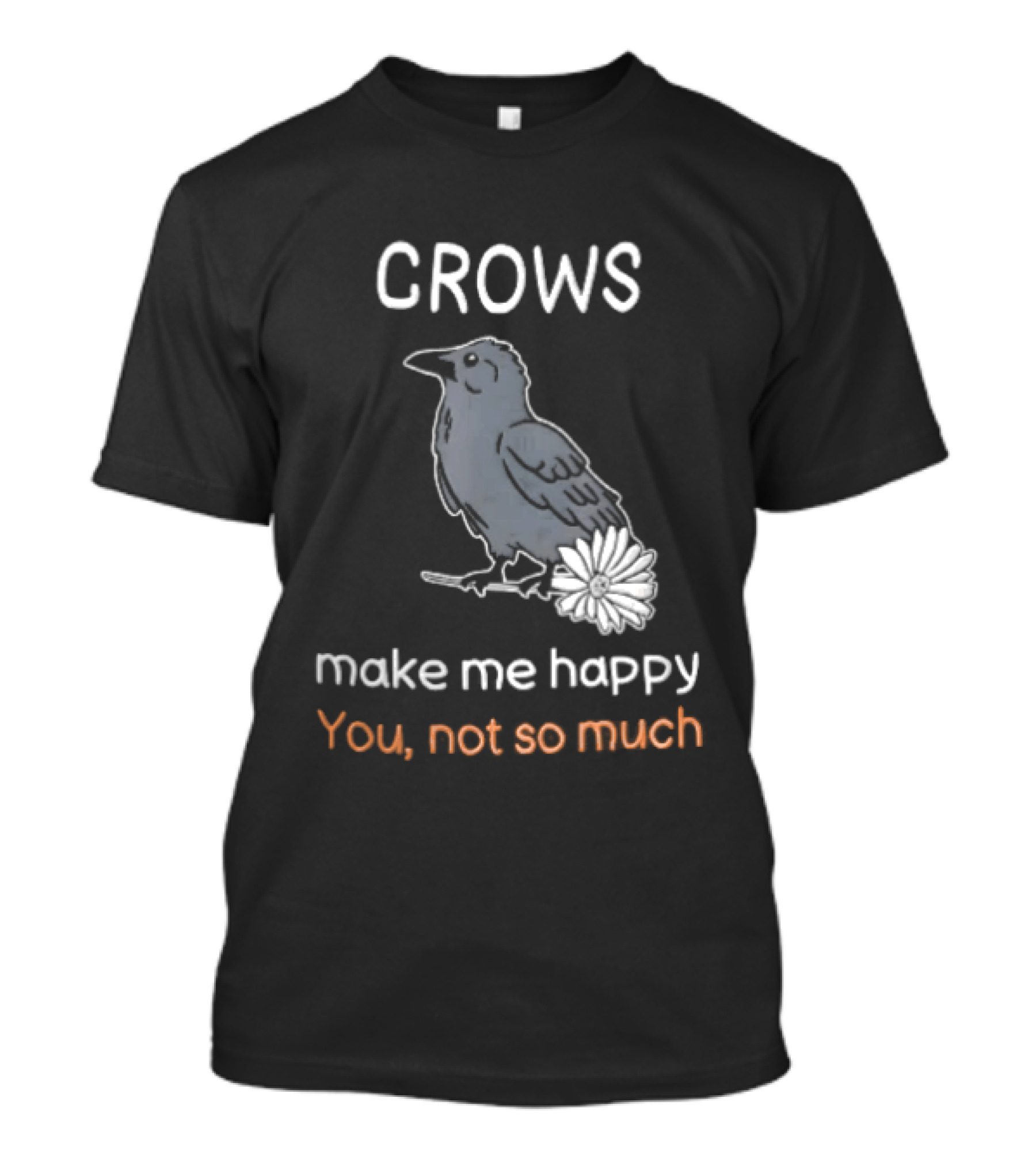 Crows Make Me Happy You Not So Much Cartoon Gray Bird T-Shirt