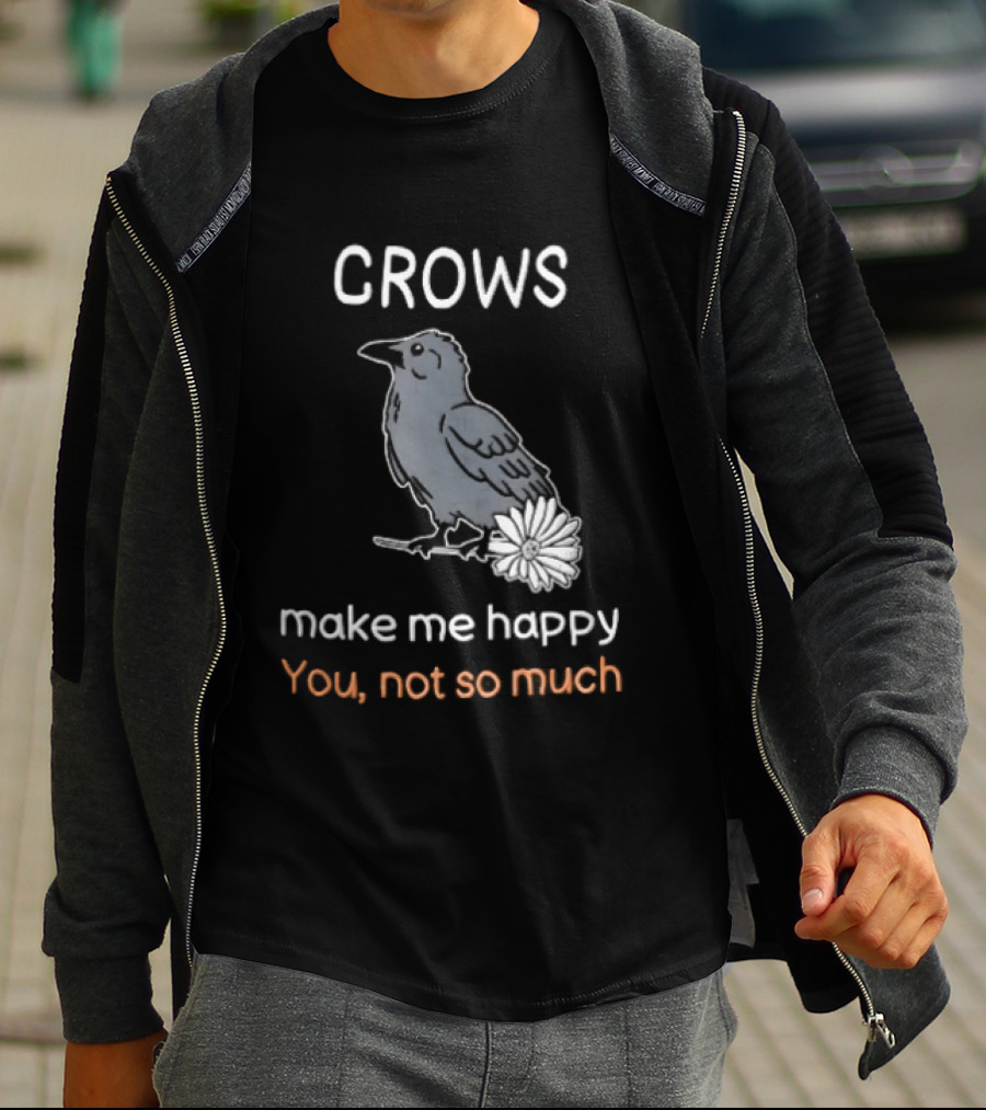 Crows Make Me Happy You Not So Much Cartoon Gray Bird T-Shirt