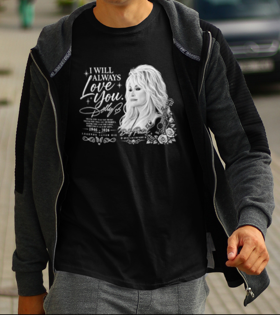 I Will Always Love You Dolly Legends Never Die 1946 2026 Queen Of Country T-Shirt