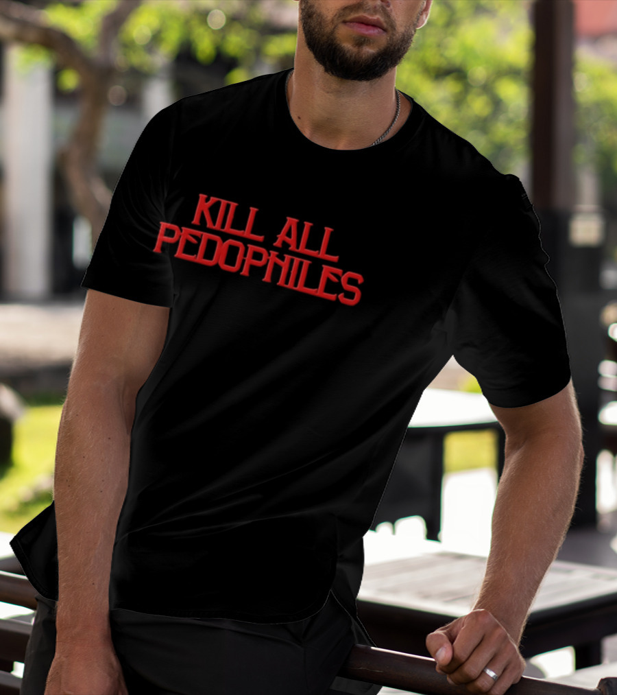 Kill All Pedophiles 2026 T-Shirt