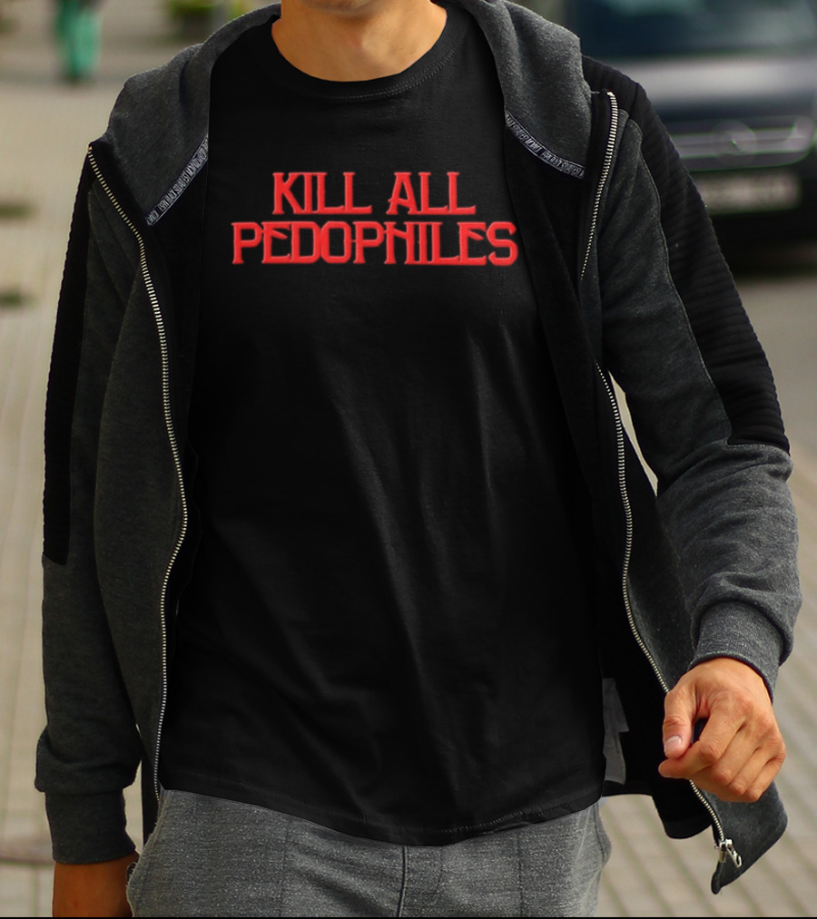 Kill All Pedophiles 2026 T-Shirt