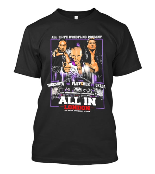 All Elite Wrestling Presents Takeshita Fletcher Okada All In London August 27 Wembley Stadium T-Shirt