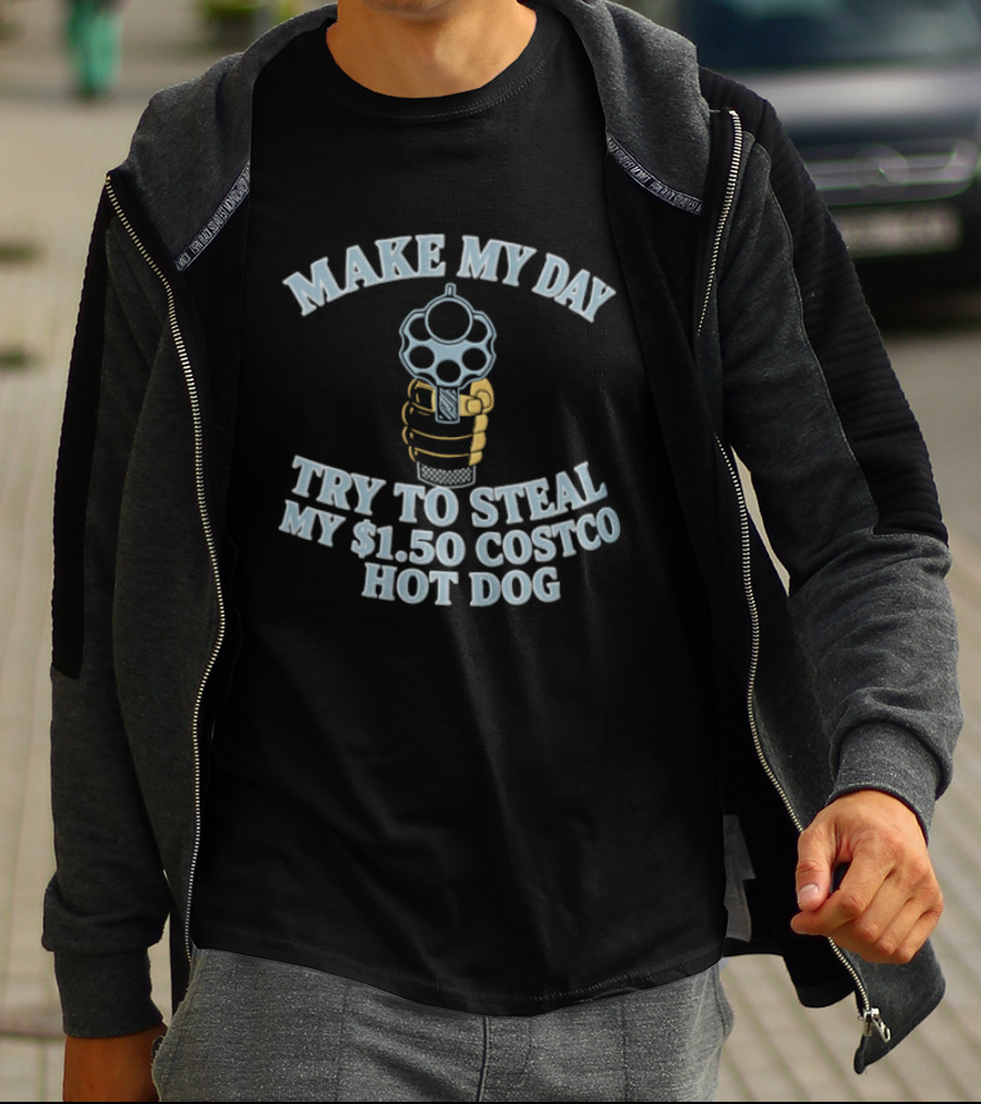 Make My Day Try To Steal My $1.50 Costco Hot Dog T-Shirt