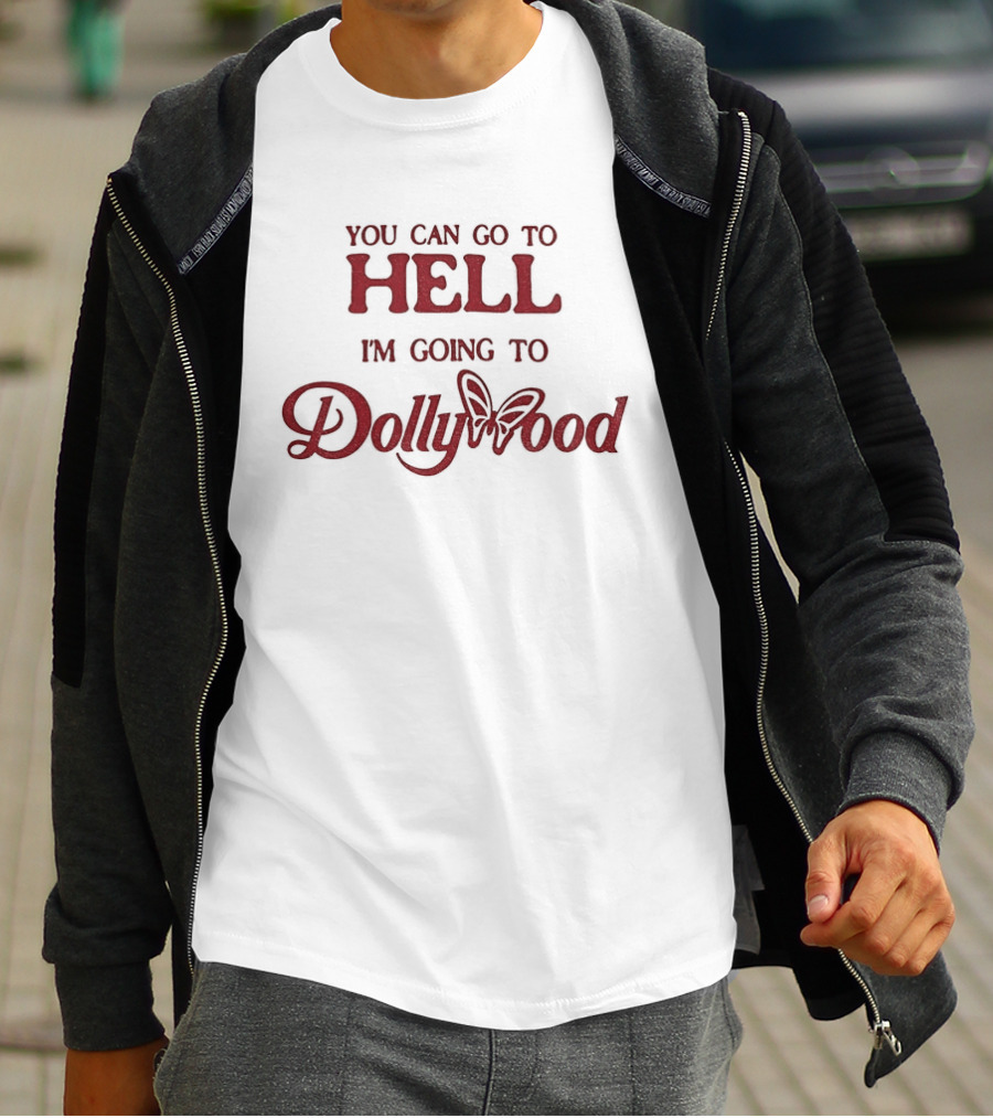 You Can Go To Hell I'm Going To Dollywood Amusement Park Fun Adventure T-Shirt