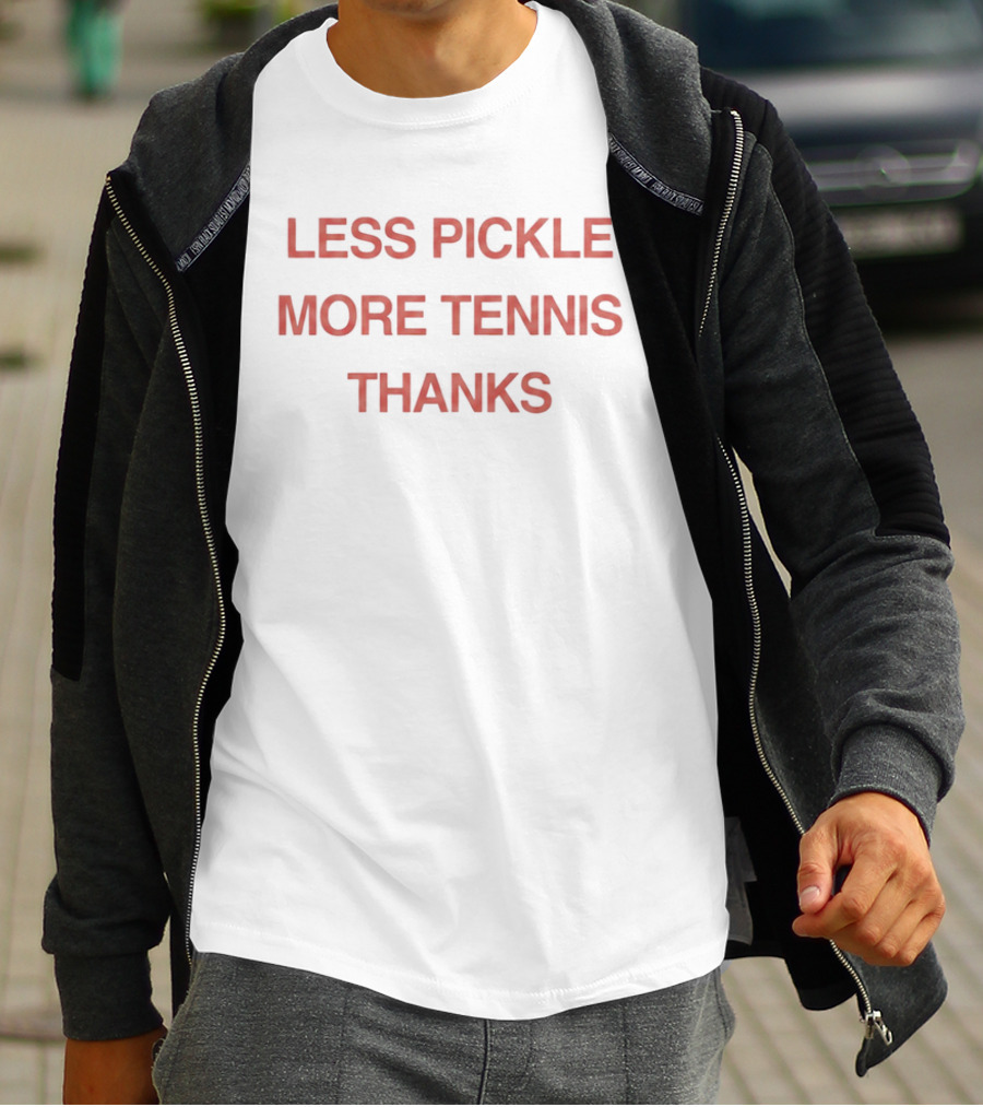 Less Pickle More Tennis Thanks T-Shirt