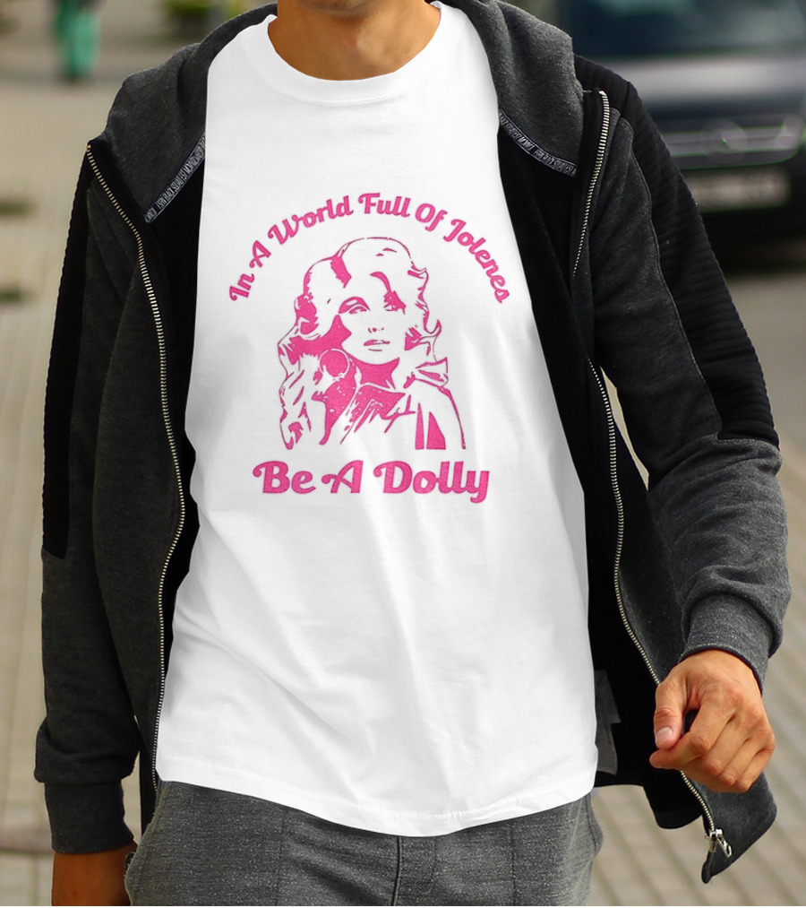 In A World Full Of Jolenes Be A Dolly T-Shirt