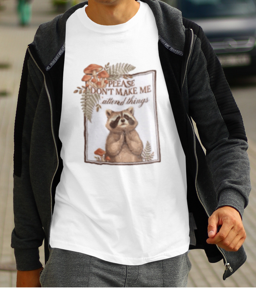 Please Don't Make Me Attend Things Raccoon Mushrooms And Ferns T-Shirt