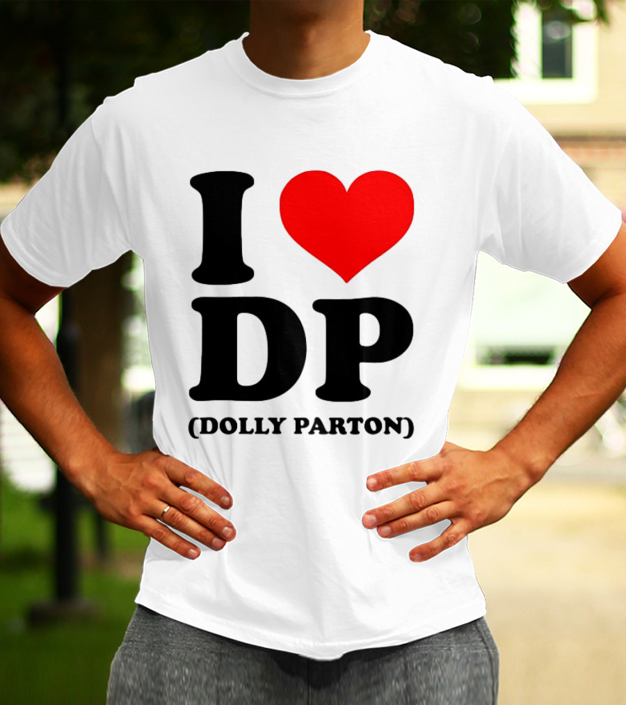 I Love DP Dolly Parton Merchandise Fan Favorite T-Shirt